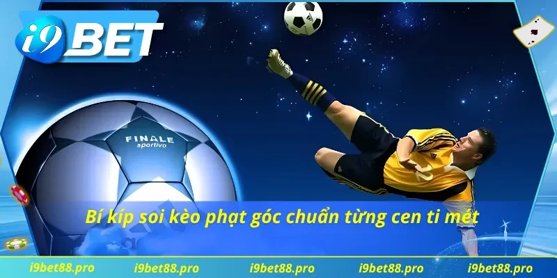 Mẹo soi kèo phạt góc chuẩn, chỉnh nhất quả đất