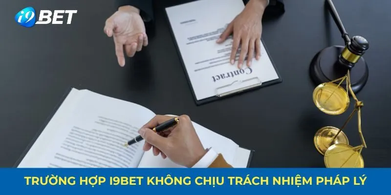 Trường hợp i9bet không chịu trách nhiệm pháp lý